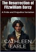 The Resurrection of Fitzwilliam Darcy (Pride and Prejudice Variation)
