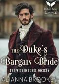 The Duke’s Bargain Bride (The Wicked Dukes Society #1)