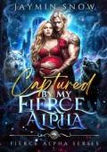 Captured By My Fierce Alpha (Fierce Alpha #3)