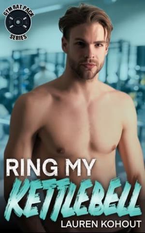 Ring My Kettlebell (Gym Rat Pack #1)