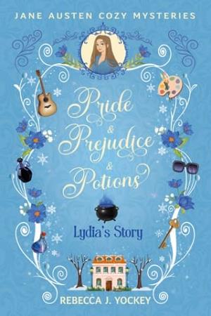 Lydia’s Story (Jane Austen Cozy Mysteries: Pride & Prejudice & Potions #9)