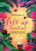 Love Me, Love Me (Magnetic Hearts: Book One, Part One)
