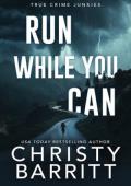 Run While You Can (True Crime Junkies #11)