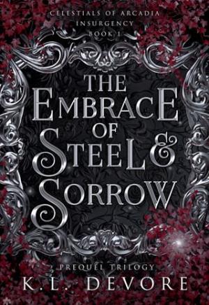 The Embrace of Steel and Sorrow (Celestials of Arcadia: Insurgency, #1)