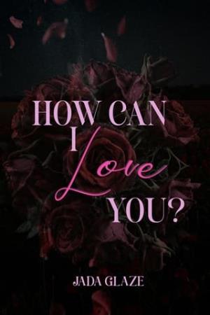 How Can I Love You (raw, emotionally intense)