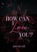 How Can I Love You (raw, emotionally intense)