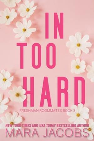 In Too Hard (Freshman Roommates #3)