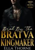 Bred By the BRATVA Kingmaker (Bred by the BRATVA Las Vegas #3)