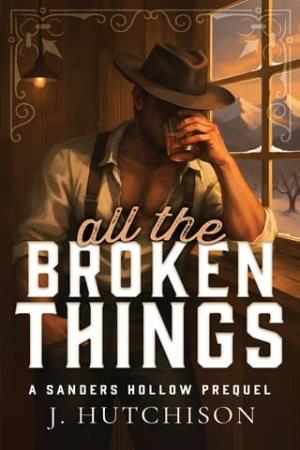 All The Broken Things (Sanders Hollow Ranch #1)