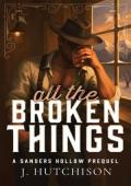 All The Broken Things (Sanders Hollow Ranch #1)