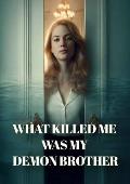 What Killed Me Was My Demon Brother