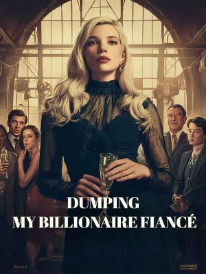 Dumping My Billionaire Fiancé