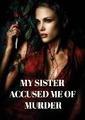 My Sister Accused Me of Murder