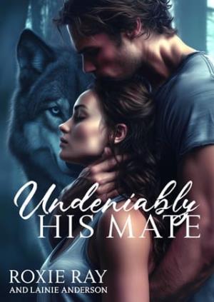 Undeniably His Mate (Fated To Royalty)