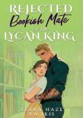 Rejected Bookish Mate of the Lycan King (Possessive Small Town Alpha Kings #10)