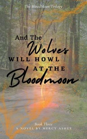 And the Wolves Will Howl at the Bloodmoon (The BloodMoon Trilogy #3)