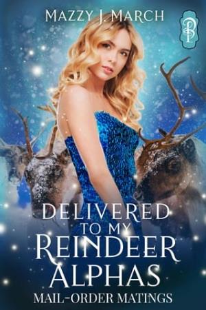 Delivered to My Reindeer Alphas (Mail-Order Matings #23)