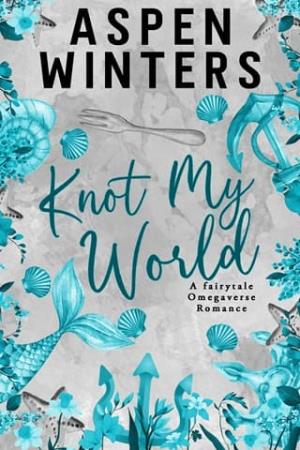 Knot My World (Fairytale Omegaverse #6)