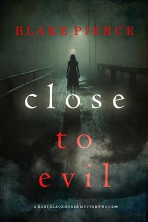 Close to Evil (Kari Blackhorse #8)