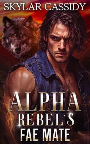 Alpha Rebel’s Fae Mate (Shattered Loyalties #1)