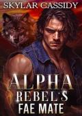 Alpha Rebel’s Fae Mate (Shattered Loyalties #1)