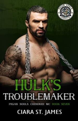 Hulk’s Troublemaker (Pagan Souls of Cherokee MC #7)
