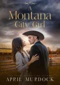 A Montana City Girl (Sagebrush Ranch Sweethearts #5)