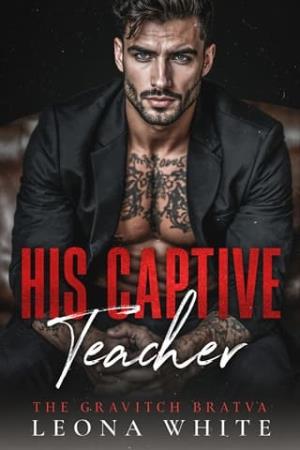 His Captive Teacher (The Gravitch Bratva #2)