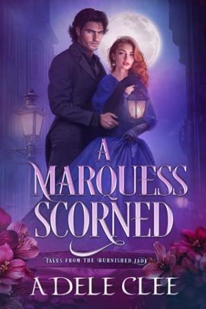 A Marquess Scorned (Tales from The Burnished Jade #4)