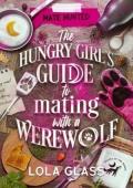 The Hungry Girl’s Guide to Mating with a Werewolf (Mate Hunted #6)
