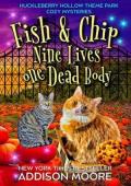 Fish and Chip: Nine Lives One Dead Body (Huckleberry Hollow Theme Park Cozy Mysteries #2)