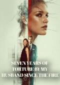 Seven Years of Torture by My Husband Since the Fire