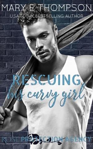 Rescuing His Curvy Girl (Rose Protection Agency #3)