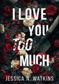 I Love You Too Much