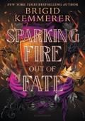 Sparking Fire Out of Fate (Forging Silver into Stars #3)
