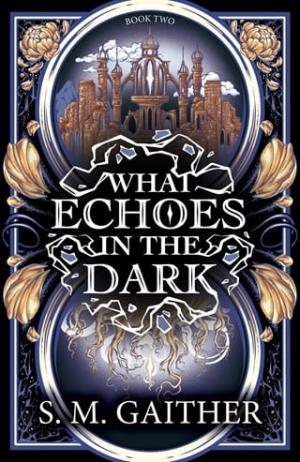 What Echoes in the Dark (What Blooms From Death #2)