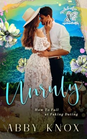 Unruly: How to Fail at Fake Dating (Songbird Ridge: A Year in the Life #1)