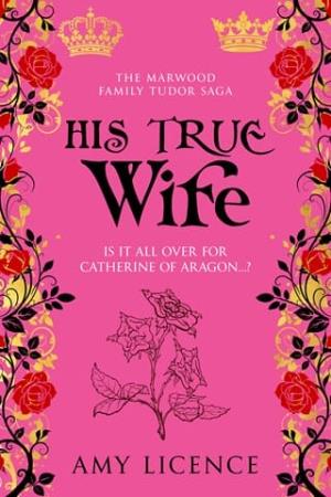 His True Wife (The Marwood Family Tudor Saga #5)