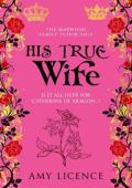 His True Wife (The Marwood Family Tudor Saga #5)
