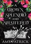 A Crown Splendid and Shattered (Age of Fae Romantasy #3)