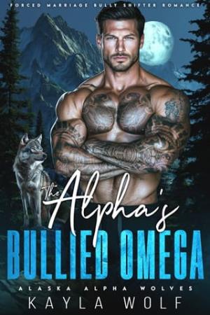The Alpha’s Bullied Omega (Alaska Alpha Wolves #3)