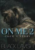 On Me 2: Crew’s Story (On Everything #5)