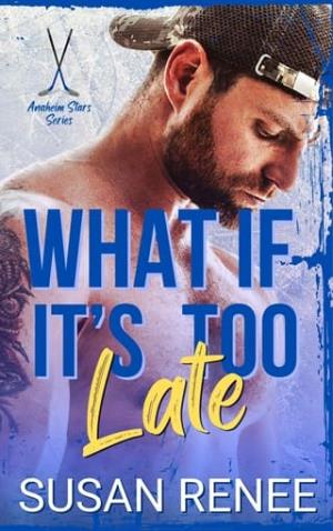 What If It’s Too Late (Anaheim Stars Hockey #7)