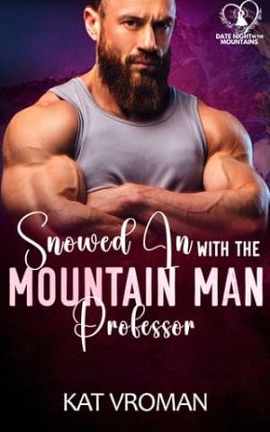 Snowed in with the Mountain Man Professor (Date Night In The Mountains #16)
