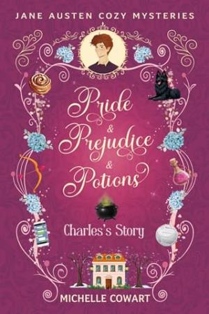 Charles’s Story (Pride & Prejudice & Potions)