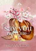 Say You Need Me (Knight Falls Ranch #1)