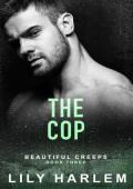 The Cop (Beautiful Creeps #3)