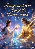 Transmigrated to Tempt the Divine Lord