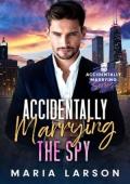 Accidentally Marrying the Spy (Accidentally Marrying #4)