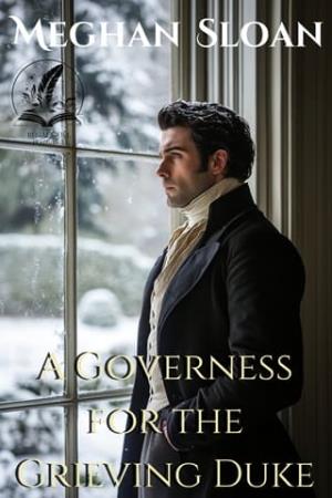 A Governess for the Grieving Duke (Secrets and Courtships of the Regency #10)